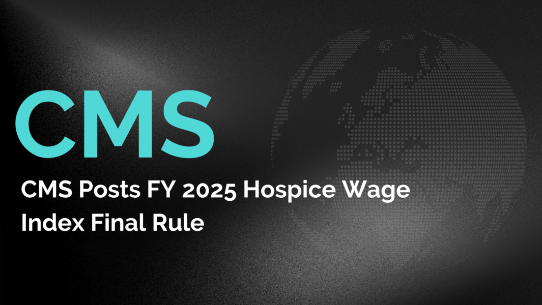 CMS Posts FY 2025 Hospice Wage Index Final Rule 